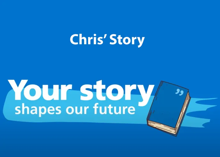 Chris' story - your story shapes our future